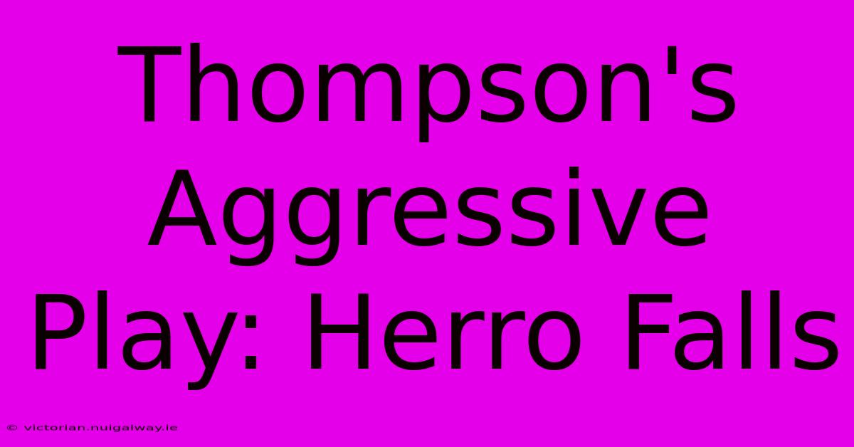 Thompson's Aggressive Play: Herro Falls