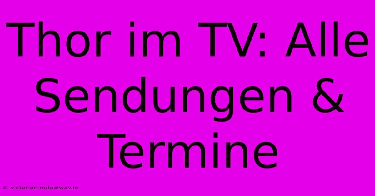 Thor Im TV: Alle Sendungen & Termine