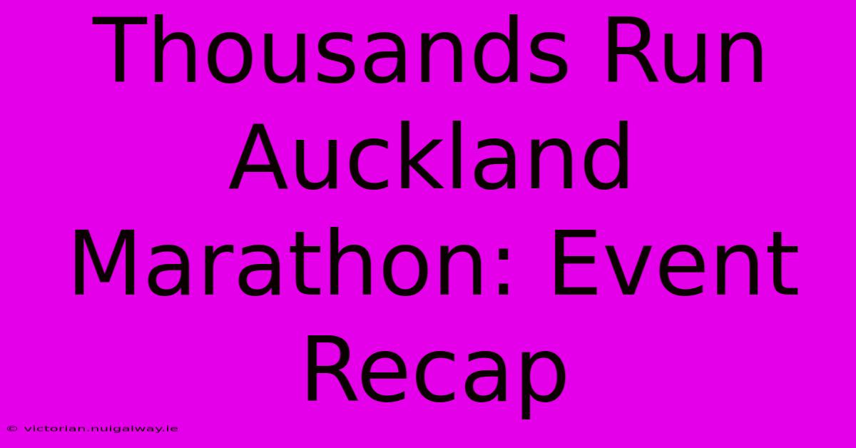 Thousands Run Auckland Marathon: Event Recap