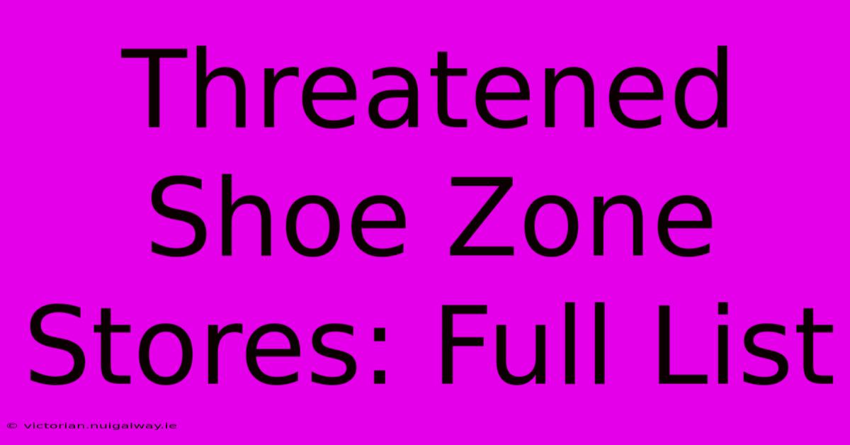 Threatened Shoe Zone Stores: Full List