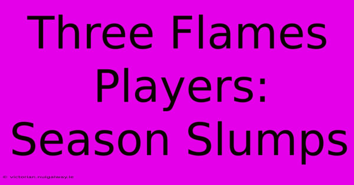 Three Flames Players: Season Slumps