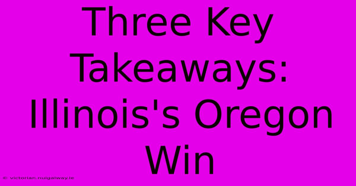 Three Key Takeaways: Illinois's Oregon Win