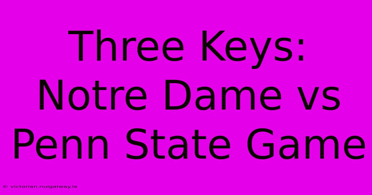 Three Keys: Notre Dame Vs Penn State Game