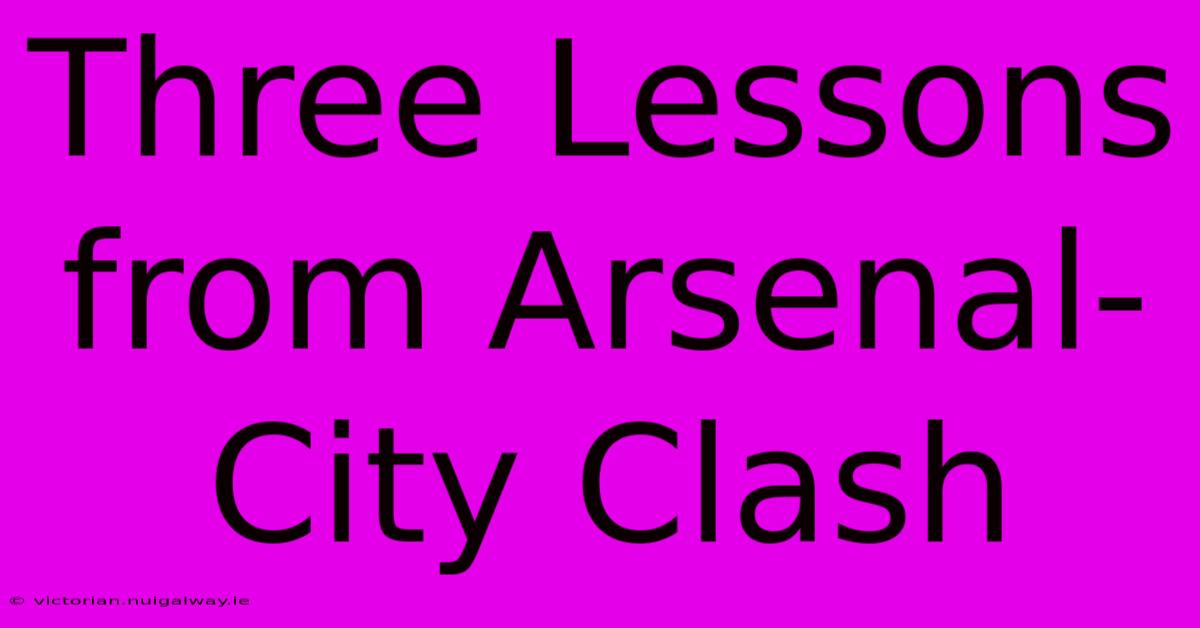 Three Lessons From Arsenal-City Clash