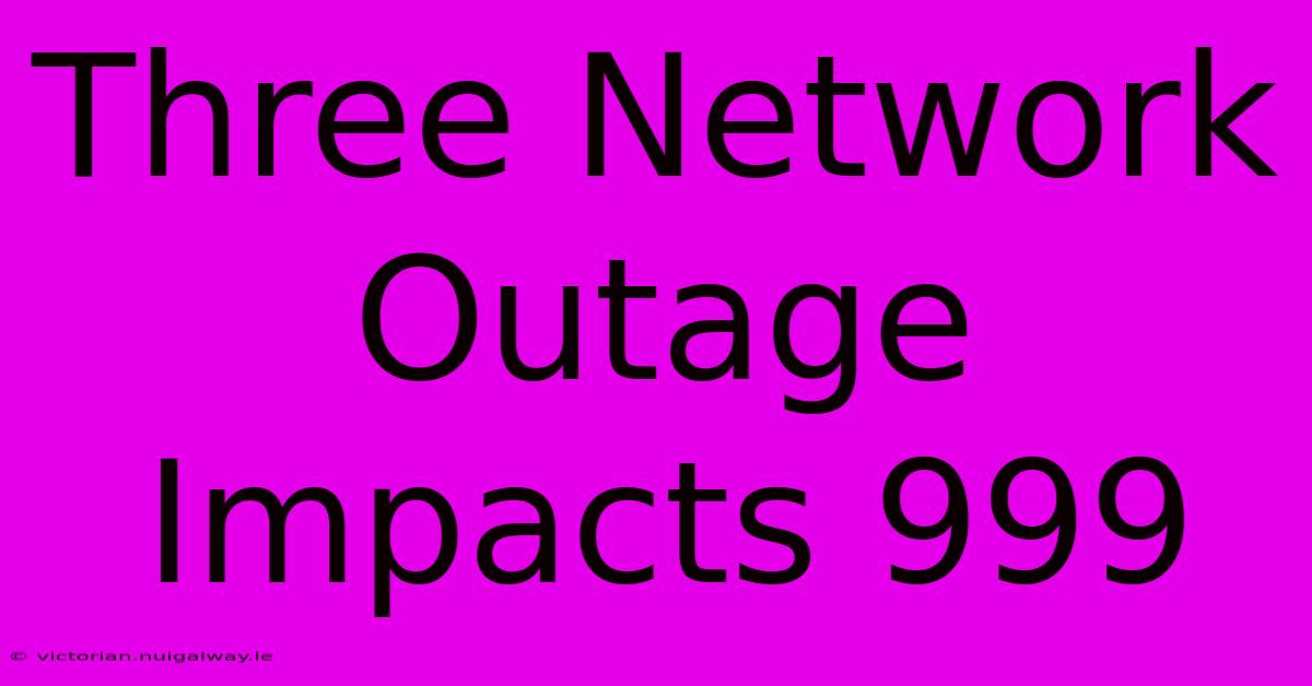 Three Network Outage Impacts 999