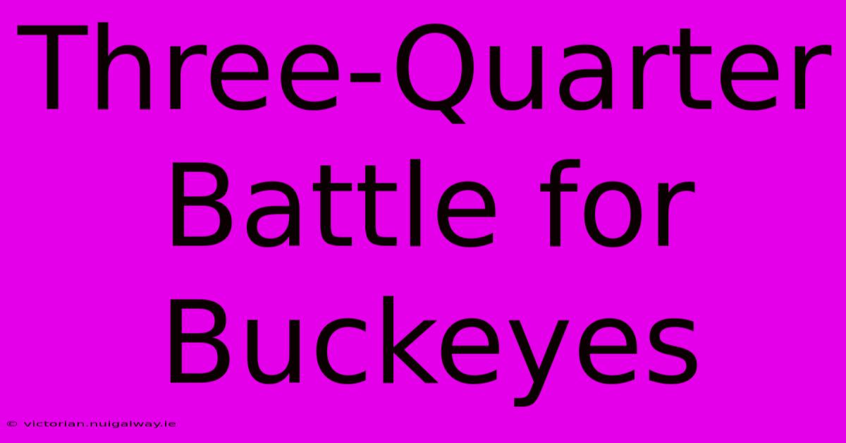 Three-Quarter Battle For Buckeyes