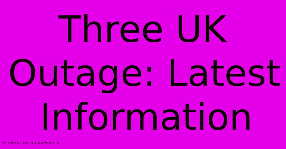 Three UK Outage: Latest Information