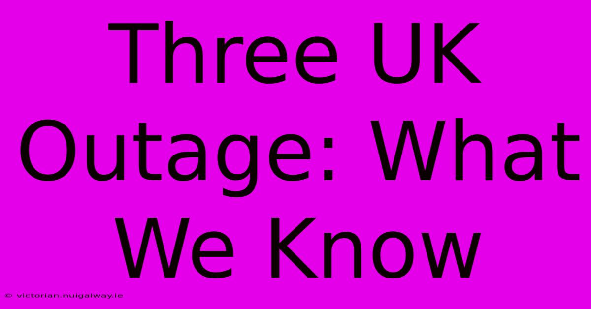 Three UK Outage: What We Know