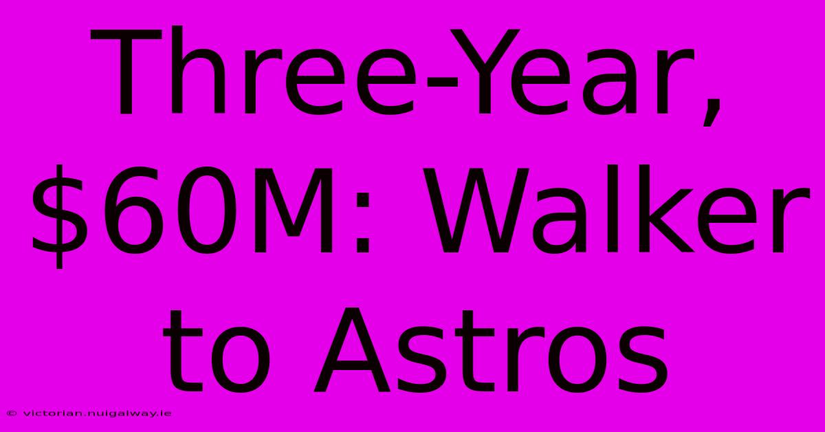 Three-Year, $60M: Walker To Astros