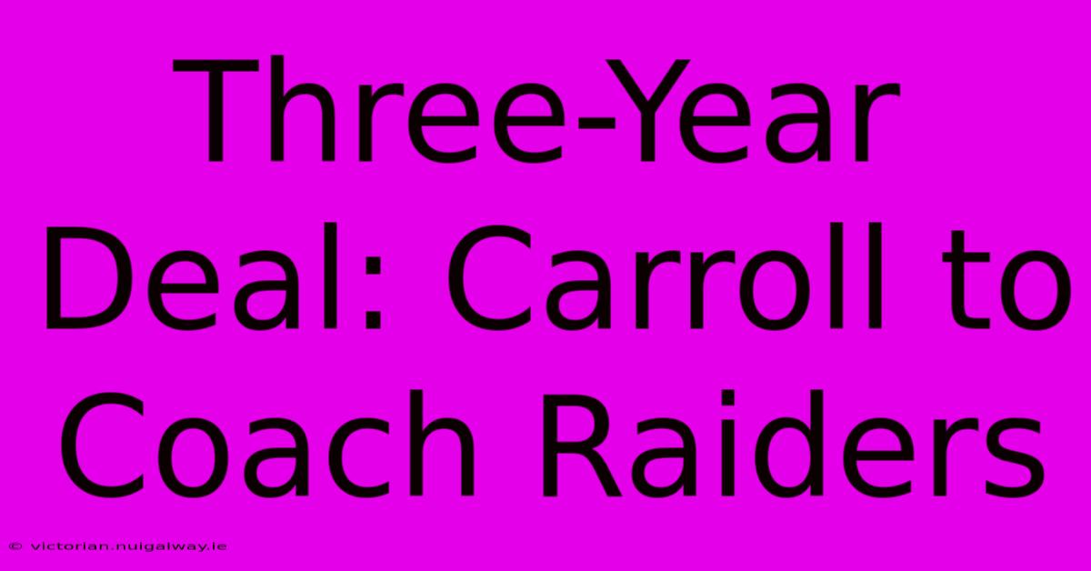 Three-Year Deal: Carroll To Coach Raiders