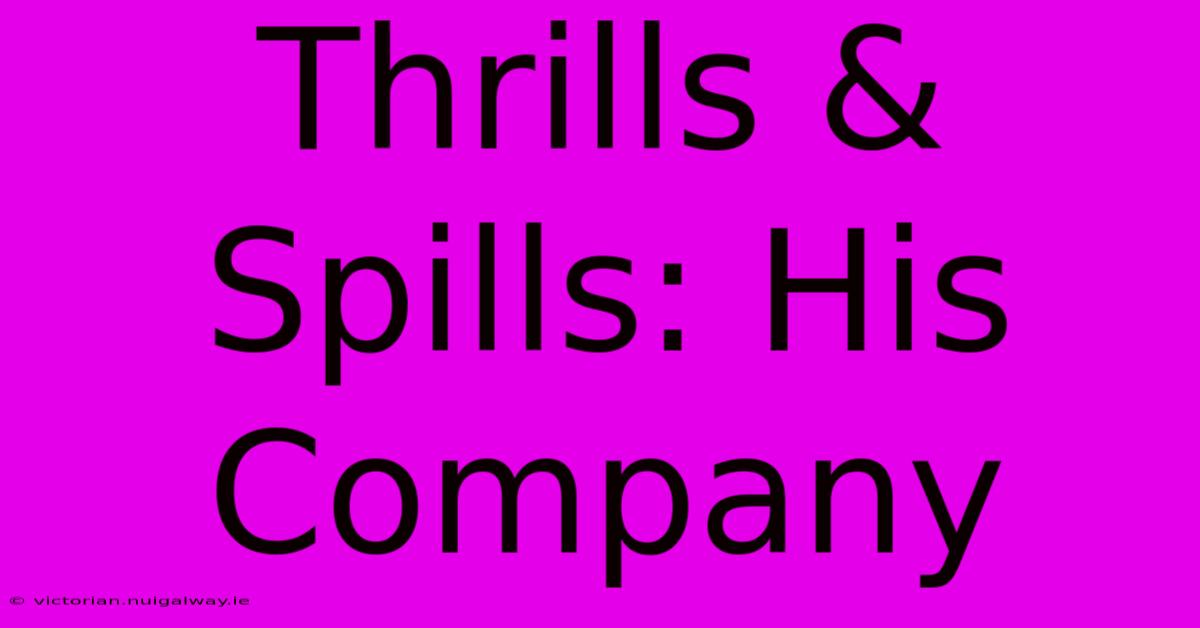 Thrills & Spills: His Company 