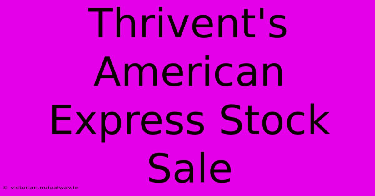 Thrivent's American Express Stock Sale