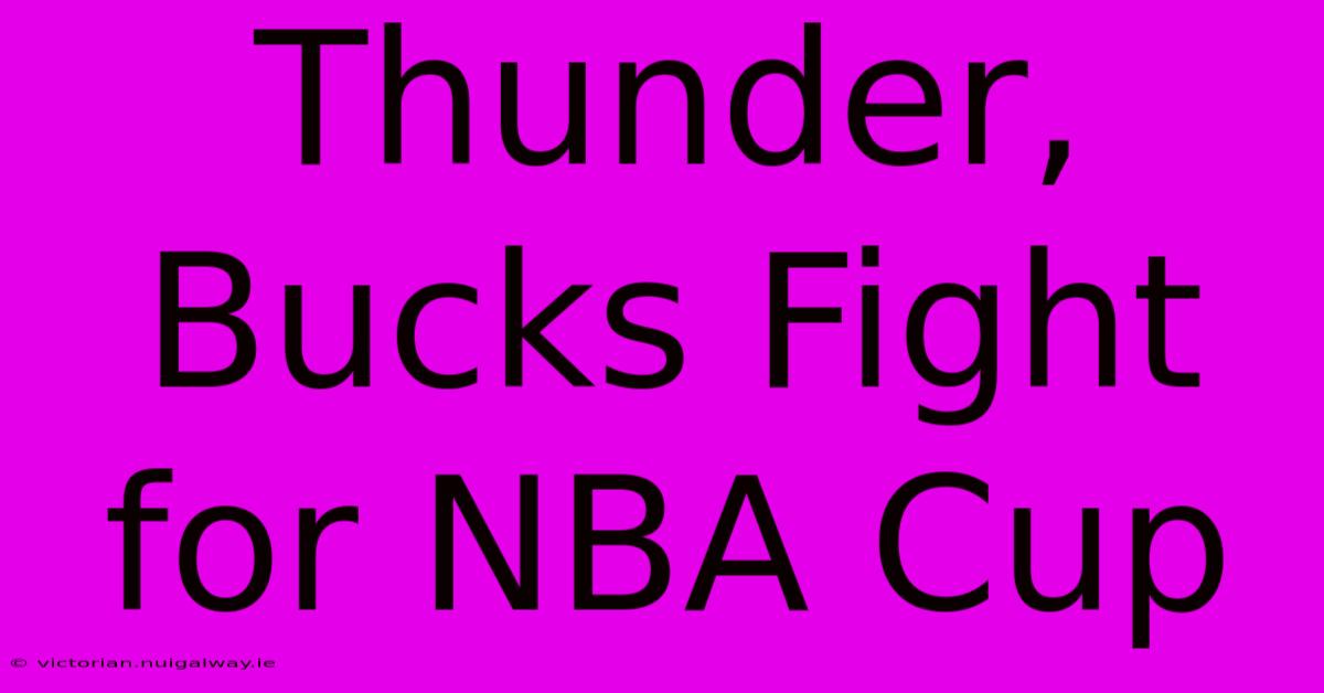 Thunder, Bucks Fight For NBA Cup