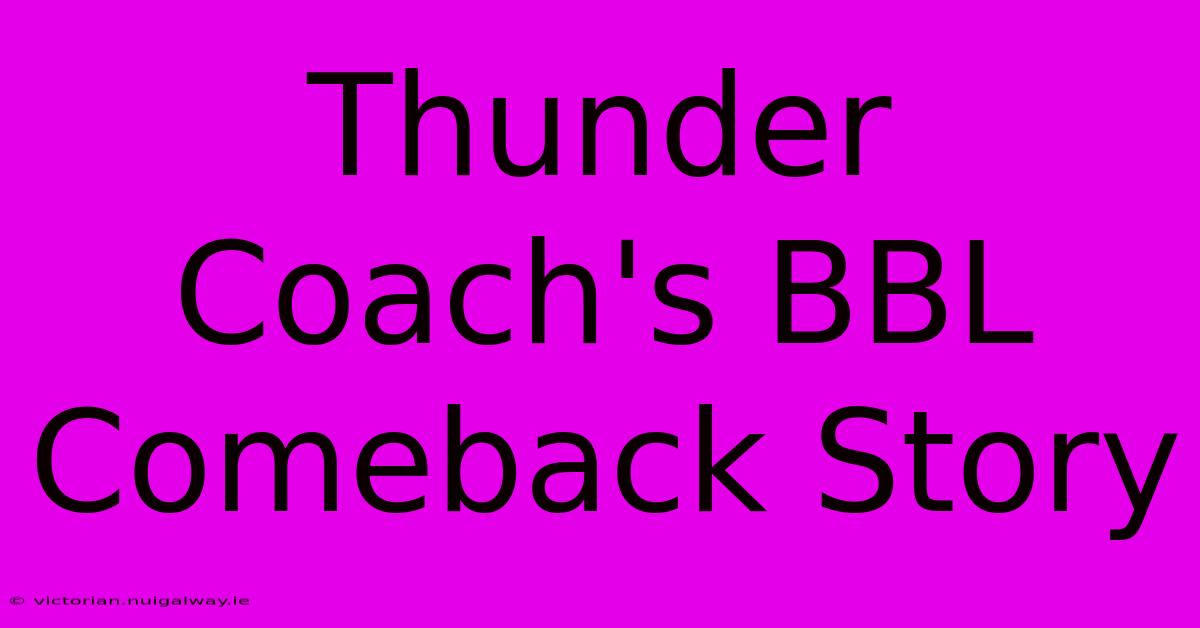 Thunder Coach's BBL Comeback Story