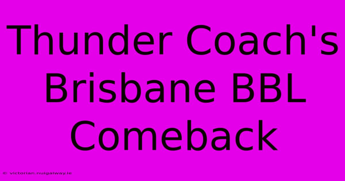 Thunder Coach's Brisbane BBL Comeback