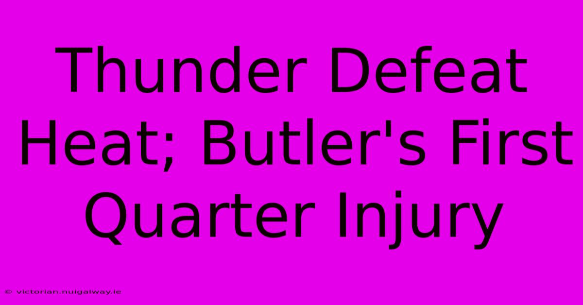 Thunder Defeat Heat; Butler's First Quarter Injury