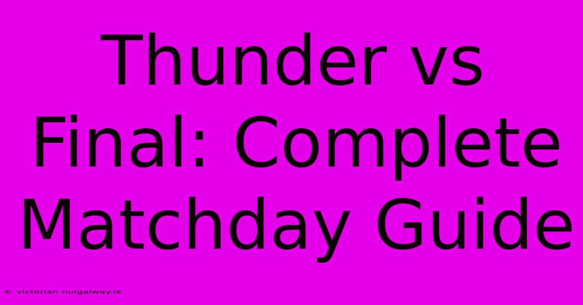 Thunder Vs Final: Complete Matchday Guide