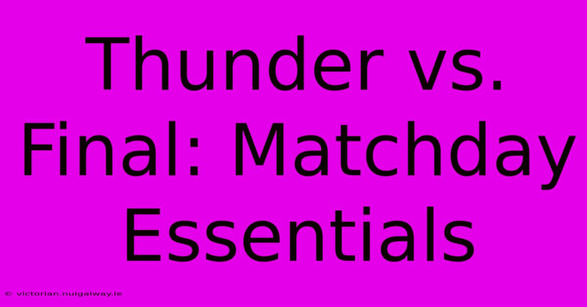 Thunder Vs. Final: Matchday Essentials