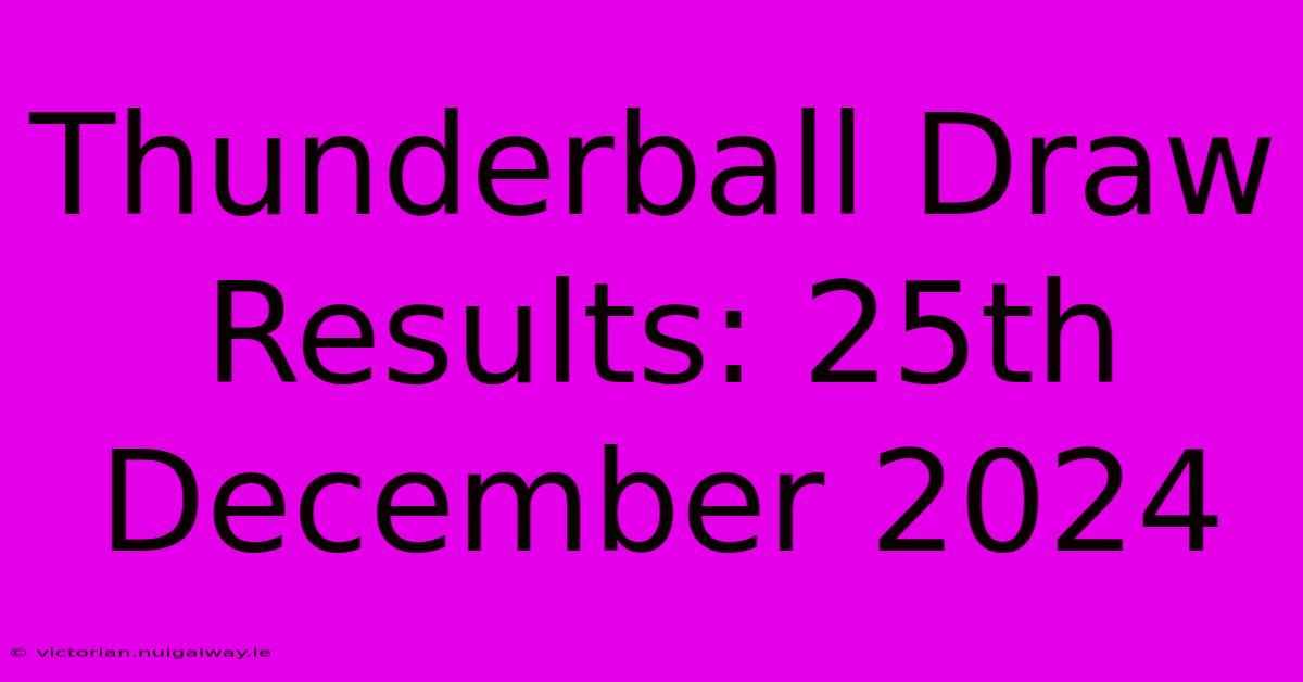 Thunderball Draw Results: 25th December 2024