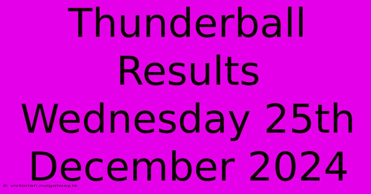 Thunderball Results Wednesday 25th December 2024