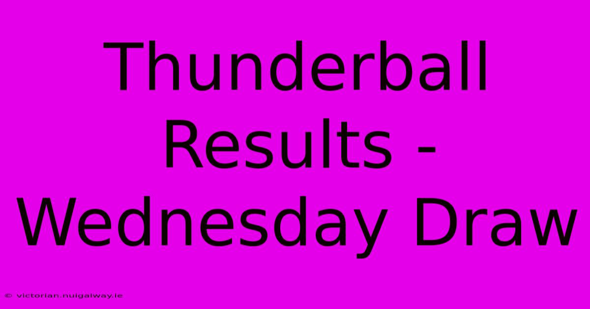 Thunderball Results - Wednesday Draw