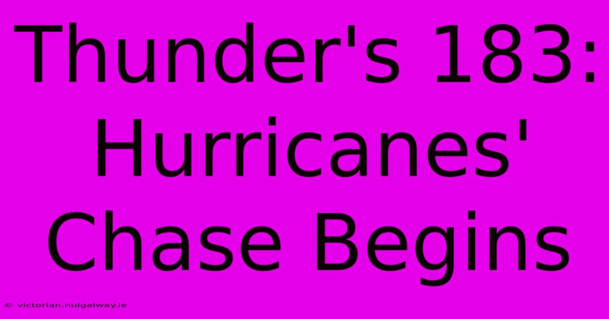 Thunder's 183: Hurricanes' Chase Begins