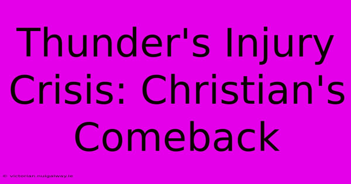 Thunder's Injury Crisis: Christian's Comeback