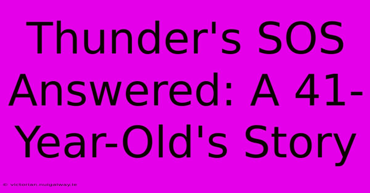 Thunder's SOS Answered: A 41-Year-Old's Story