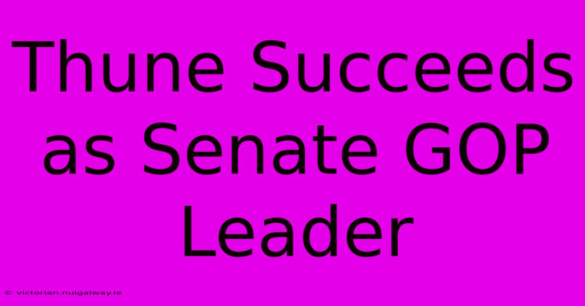 Thune Succeeds As Senate GOP Leader 