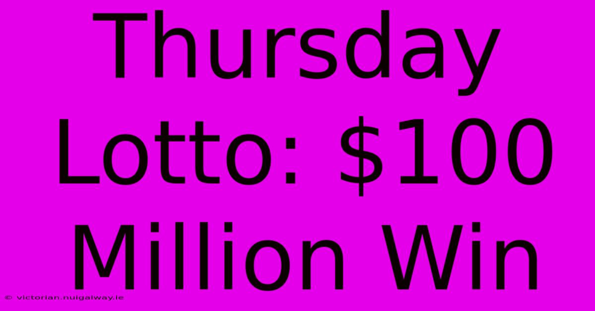 Thursday Lotto: $100 Million Win