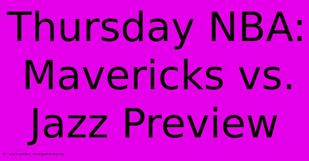 Thursday NBA: Mavericks Vs. Jazz Preview