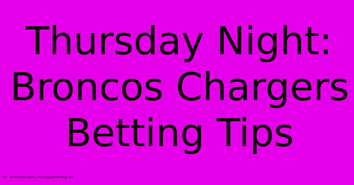 Thursday Night: Broncos Chargers Betting Tips