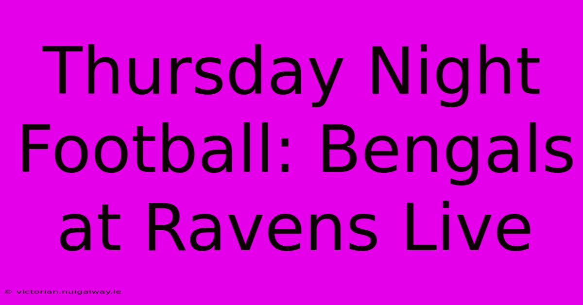 Thursday Night Football: Bengals At Ravens Live