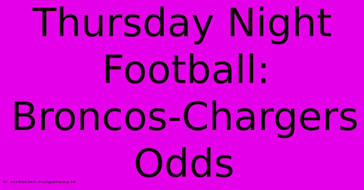 Thursday Night Football: Broncos-Chargers Odds