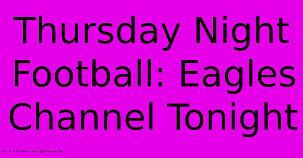 Thursday Night Football: Eagles Channel Tonight