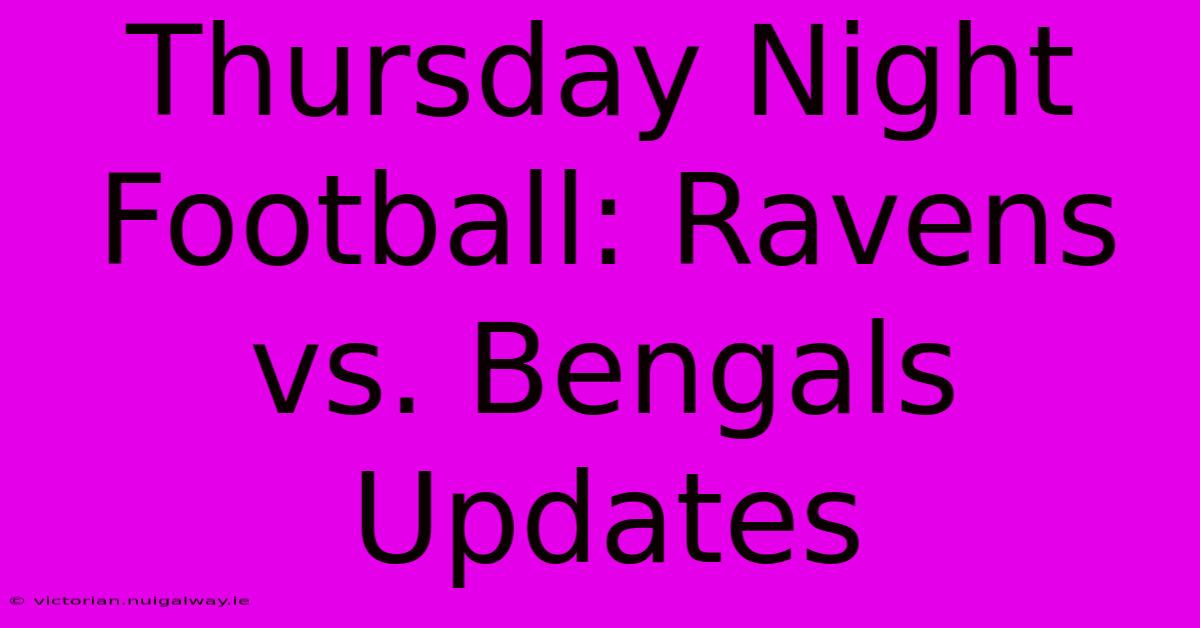 Thursday Night Football: Ravens Vs. Bengals Updates 