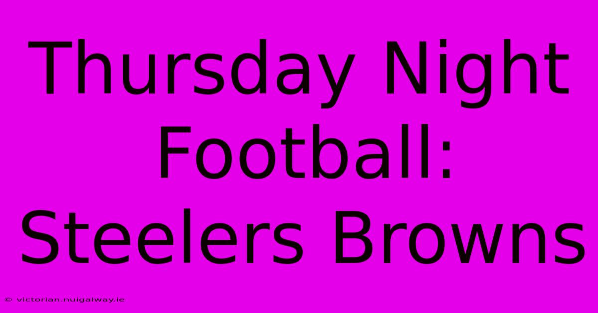 Thursday Night Football: Steelers Browns