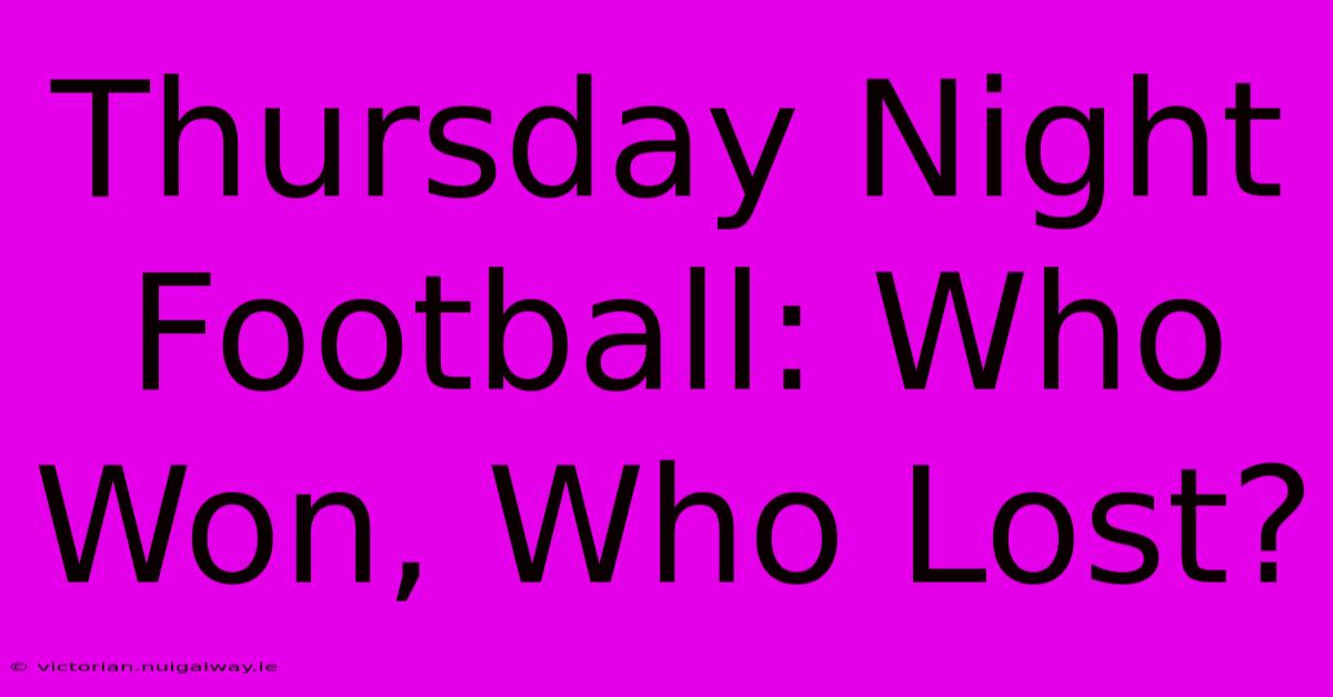 Thursday Night Football: Who Won, Who Lost?