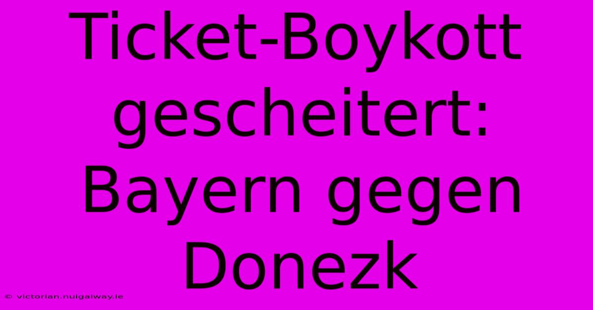 Ticket-Boykott Gescheitert: Bayern Gegen Donezk