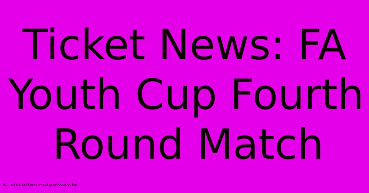 Ticket News: FA Youth Cup Fourth Round Match