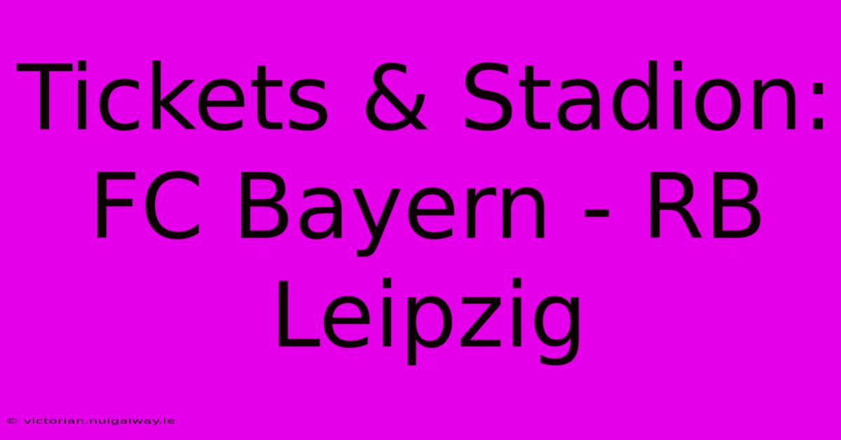 Tickets & Stadion: FC Bayern - RB Leipzig