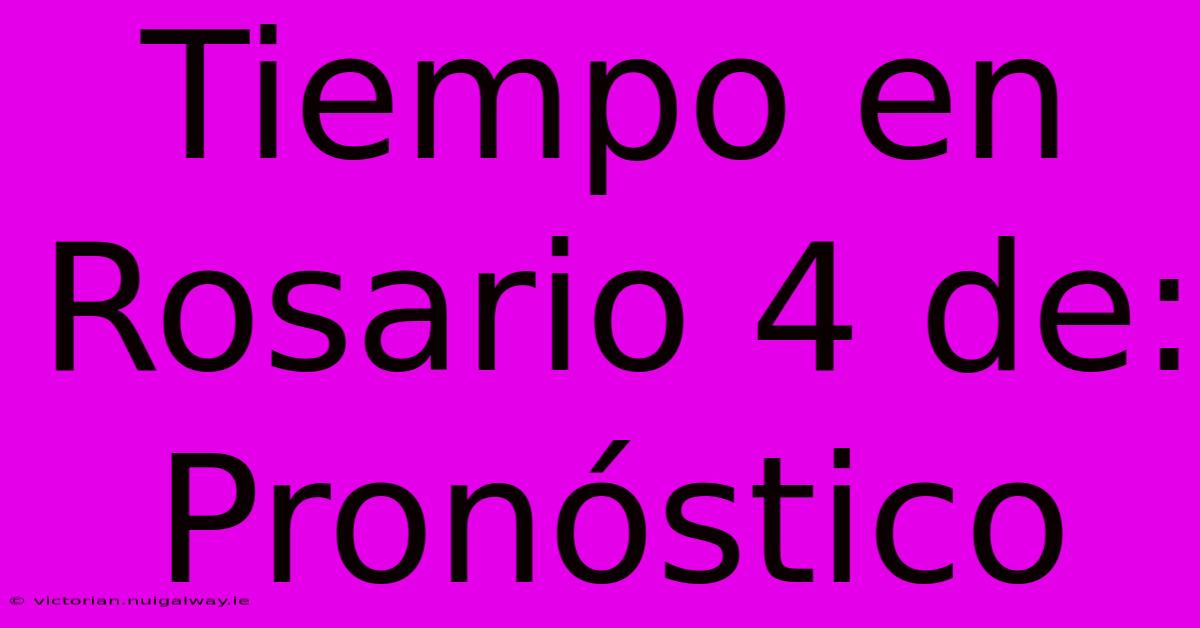 Tiempo En Rosario 4 De: Pronóstico 