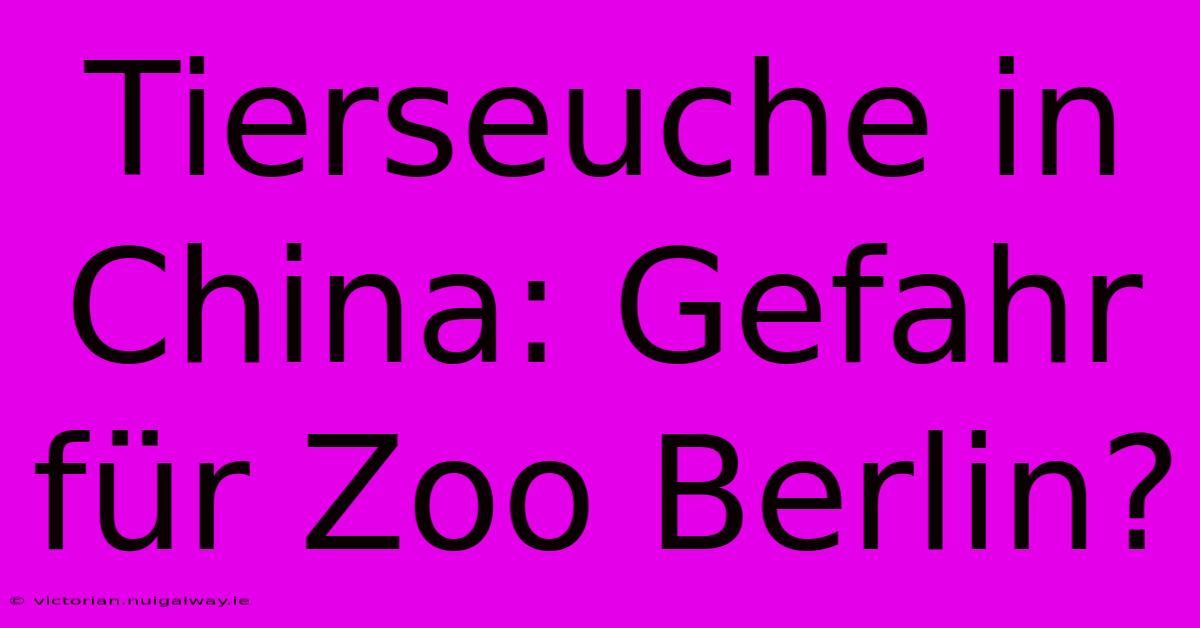 Tierseuche In China: Gefahr Für Zoo Berlin?