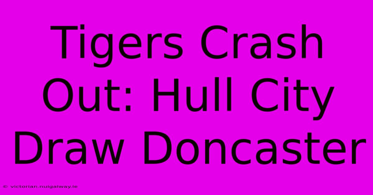 Tigers Crash Out: Hull City Draw Doncaster