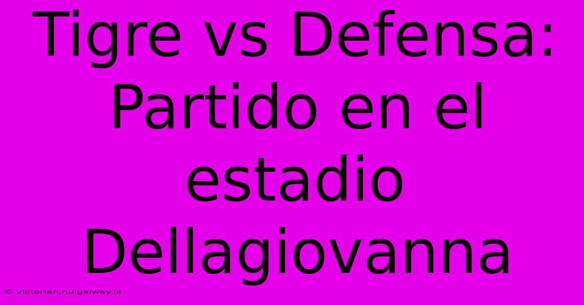 Tigre Vs Defensa: Partido En El Estadio Dellagiovanna