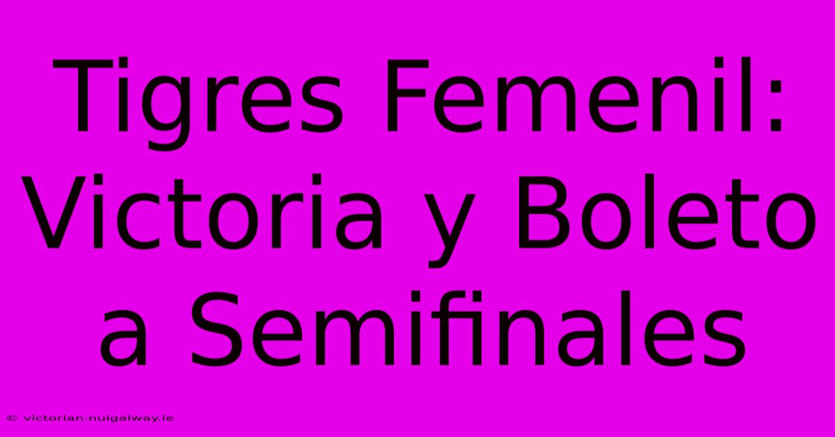 Tigres Femenil: Victoria Y Boleto A Semifinales 