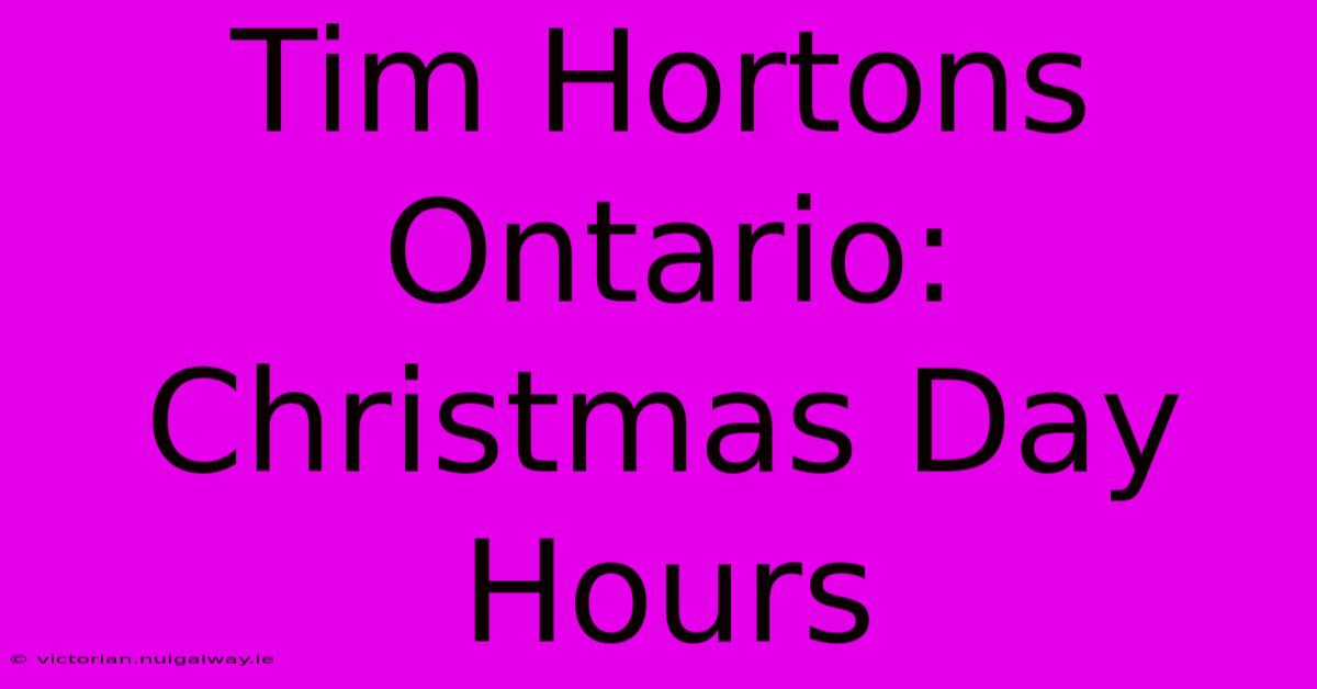 Tim Hortons Ontario: Christmas Day Hours