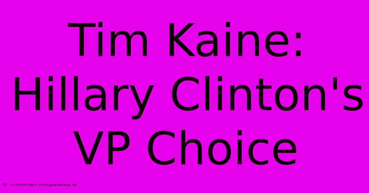 Tim Kaine: Hillary Clinton's VP Choice