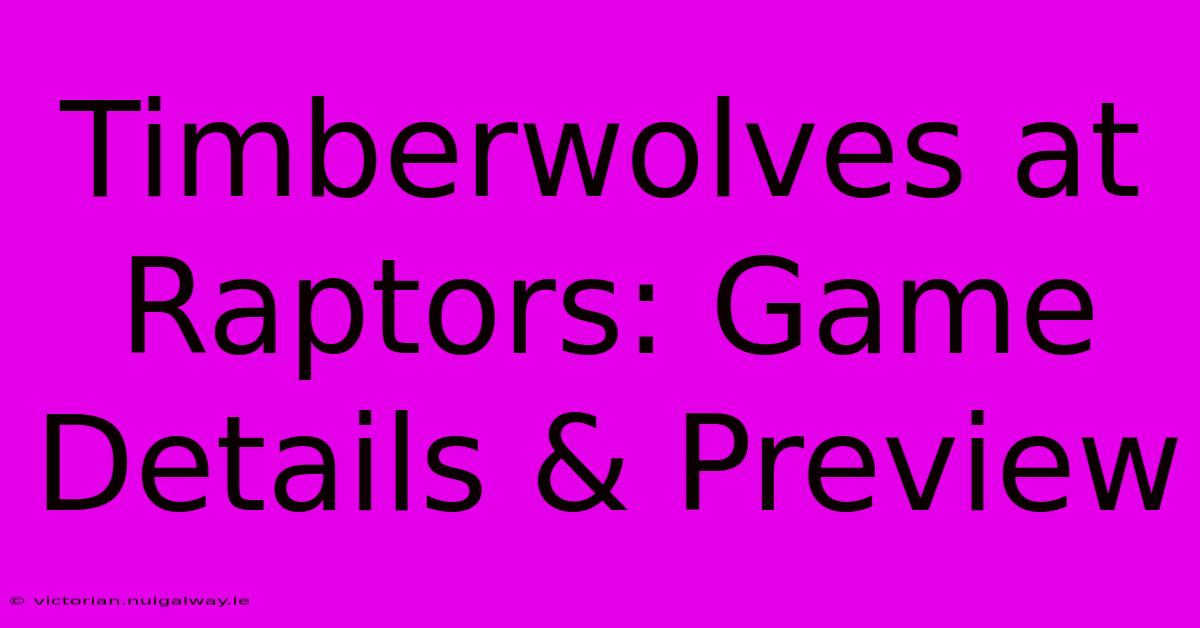 Timberwolves At Raptors: Game Details & Preview