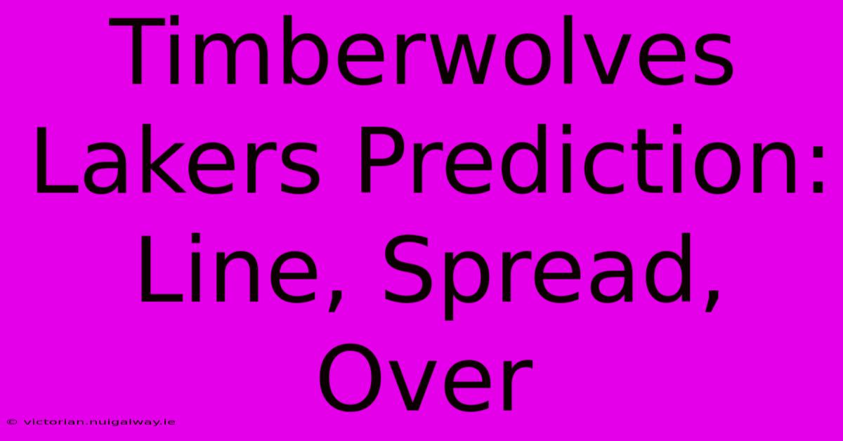 Timberwolves Lakers Prediction: Line, Spread, Over